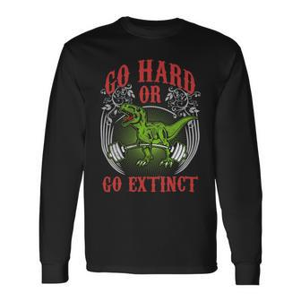 Go Hard Or Go Extinct Trex Lifting Gym Long Sleeve T-Shirt - Monsterry