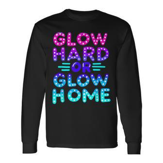 Go Hard Or Go Home Party Lover Matching Group Long Sleeve T-Shirt - Monsterry