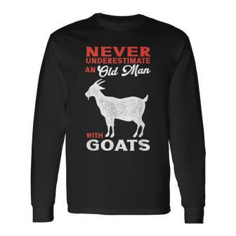 Goat Owner Never Underestimate A Old Man With Goats Long Sleeve T-Shirt - Seseable