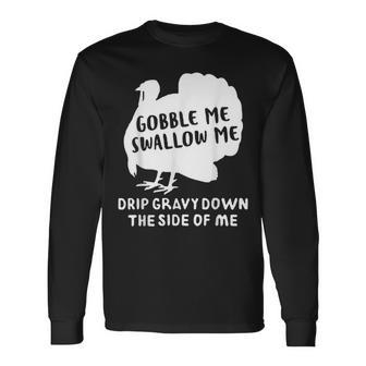 Gobble Me Swallow Me Drip Gravy Down The Side Of Me Turkey For Turkey Lovers Long Sleeve T-Shirt T-Shirt | Mazezy