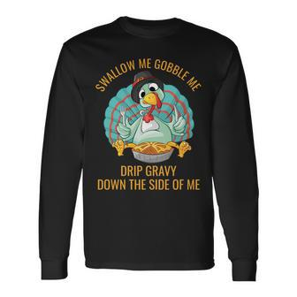 Gobble Me Swallow Me Drip Gravy Thanksgiving Turkey For Turkey Lovers Long Sleeve T-Shirt T-Shirt | Mazezy