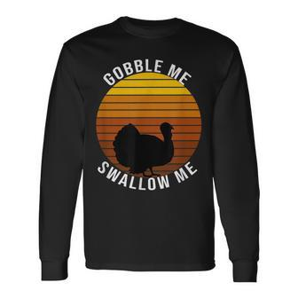 Gobble Me Swallow Me Thanksgiving Trendy Wap Thanksgiving Long Sleeve T-Shirt T-Shirt | Mazezy