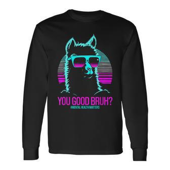 You Good Bruh Therapy Mental Health Matters Awareness Long Sleeve T-Shirt | Mazezy