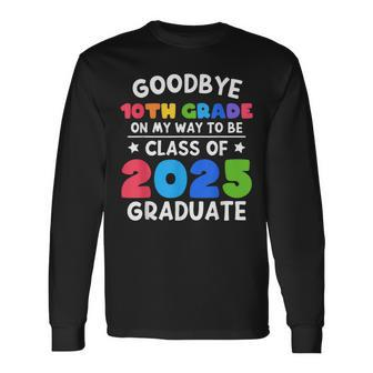 Goodbye 10Th Grade Class Of 2025 Graduate 10Th Grade Cute Long Sleeve T-Shirt T-Shirt | Mazezy