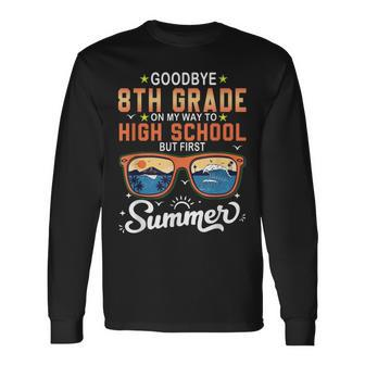 Goodbye 8Th Grade Graduation To 9Th Grade Hello Summer Long Sleeve T-Shirt T-Shirt | Mazezy DE