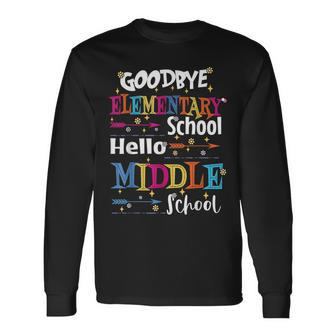 Goodbye Elementary School Hello Middle School Last Day Long Sleeve T-Shirt T-Shirt | Mazezy
