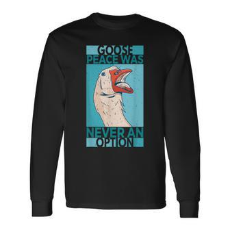 Goose Peace Was Never An Option Geese Videogame Animal Lover Long Sleeve T-Shirt | Mazezy UK