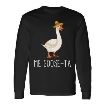 Me Goose-Ta Mexican Spanish Goose Pun Long Sleeve T-Shirt | Mazezy