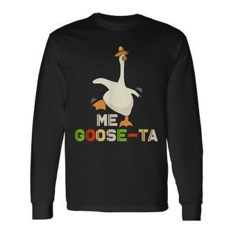 Me Goose Ta Mexican Spanish Goose Meme Cinco De Mayo Long Sleeve T-Shirt T-Shirt | Mazezy