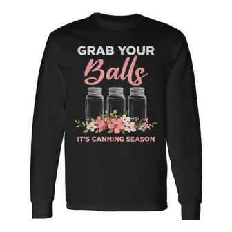 Grab Your Balls Its Canning Season Saying Gag Joke Long Sleeve T-Shirt T-Shirt | Mazezy