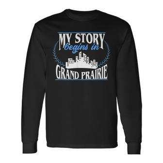 Grand Prairie Born In Grand Prairie Long Sleeve T-Shirt | Mazezy