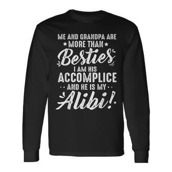 Me And Grandpa Are More Than Besties I Am His Accomplice Long Sleeve T-Shirt - Thegiftio UK