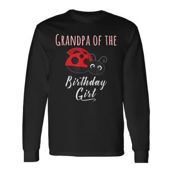 Grandpa Of The Birthday Girl Ladybug Birthday Long Sleeve T-Shirt | Mazezy