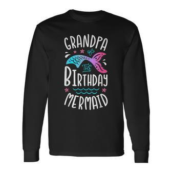 Grandpa Of The Birthday Mermaid Merman Matching Grandpa Long Sleeve T-Shirt T-Shirt | Mazezy