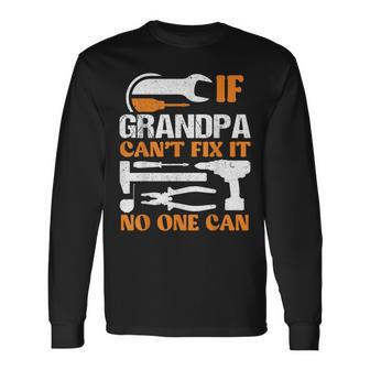 If Grandpa Cant Fix It No One Can Fathers Day Grandpa Long Sleeve T-Shirt - Seseable
