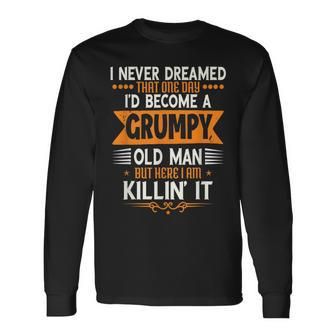 Grandpa Fathers Day I Never Dreamed Id Be A Grumpy Old Man Long Sleeve T-Shirt T-Shirt | Mazezy