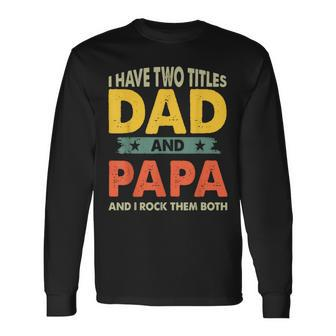 Grandpa Fathers Day I Have Two Titles Dad And Papa Long Sleeve T-Shirt T-Shirt | Mazezy