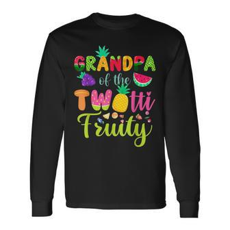 Grandpa Of The Twotti Frutti 2Nd Birthday Fruity Long Sleeve T-Shirt | Mazezy