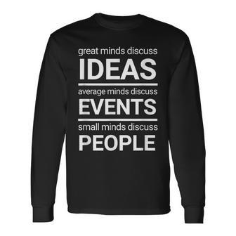 Great Minds Discuss Ideas Average And Small Minds Long Sleeve T-Shirt | Mazezy