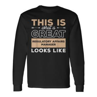 This Is What A Great Regulatory Affairs Manager Looks Like Long Sleeve T-Shirt | Mazezy