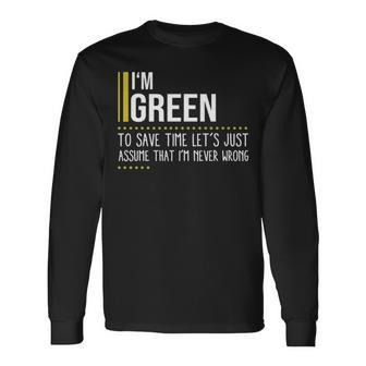 Green Name Im Green Im Never Wrong Long Sleeve T-Shirt - Seseable