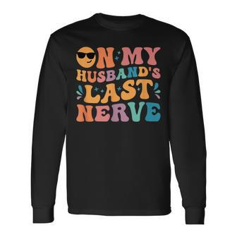 Groovy On My Husbands Last Nerve For Husbands Long Sleeve T-Shirt T-Shirt | Mazezy