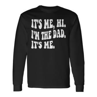 Groovy Its Me Hi Im The Dad Its Me Fathers Day Long Sleeve T-Shirt T-Shirt | Mazezy AU