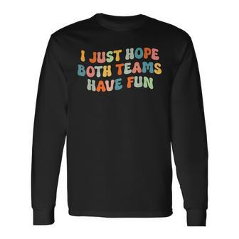 Groovy Style Football I Just Hope Both Teams Have Fun Long Sleeve T-Shirt T-Shirt | Mazezy