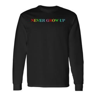 Never Grow Up Colorful Saying Long Sleeve - Monsterry UK