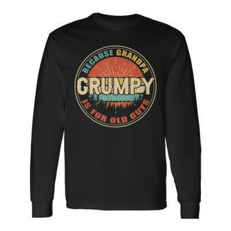 Grumpy Because Grandpa Is For Old Guys Dad Fathers Day Long Sleeve T-Shirt T-Shirt | Mazezy