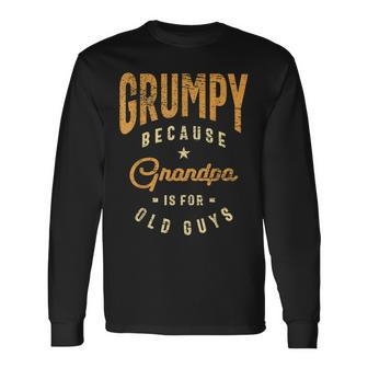 Grumpy Because Grandpa Is For Old Guys Dad Long Sleeve T-Shirt T-Shirt | Mazezy