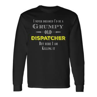 Grumpy Old Dispatcher Long Sleeve T-Shirt | Mazezy