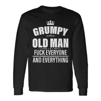 Grumpy Old Man Fuck Everyone And Everything Grumpy Long Sleeve T-Shirt T-Shirt | Mazezy