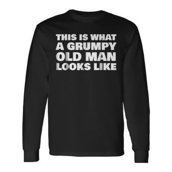 This Is What A Grumpy Old Man Looks Like Long Sleeve T-Shirt T-Shirt | Mazezy