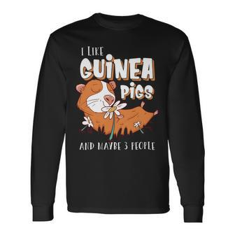 I Like Guinea Pigs And Maybe 3 People Rodent Lovers Long Sleeve T-Shirt - Monsterry AU