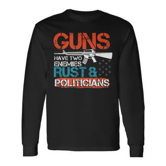 Guns Have Two Enemies Rust & Politicians Pro 2Nd Amendment Long Sleeve T-Shirt | Mazezy