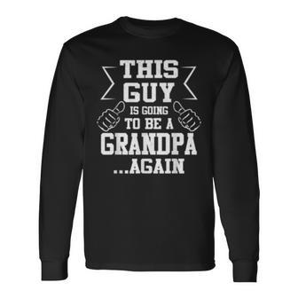 This Guy Is Going To Be A Grandpa Again New Dad Long Sleeve T-Shirt T-Shirt | Mazezy