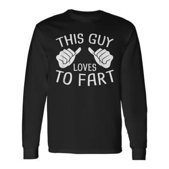 This Guy Loves To Fart Long Sleeve T-Shirt - Seseable