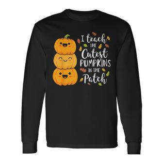 Halloween I Teach The Cutest Pumpkins In The Patch Long Sleeve T-Shirt