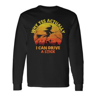 Halloween Witch Why Yes Actually I Can Drive A Stick 2023 Long Sleeve T-Shirt - Monsterry