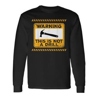 Handyman This Is Not A Drill Fathers Day Long Sleeve T-Shirt | Mazezy