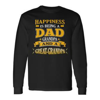 Happiness Is Being A Dad Grandpa And A Greatgrandpa Long Sleeve T-Shirt T-Shirt | Mazezy