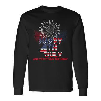 Happy 4Th Of July Yes Its My Birthday Usa American Holiday Long Sleeve T-Shirt T-Shirt | Mazezy