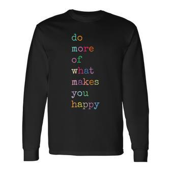 Do More Of What Make You Happy Colorful Letter Print Long Sleeve T-Shirt - Monsterry