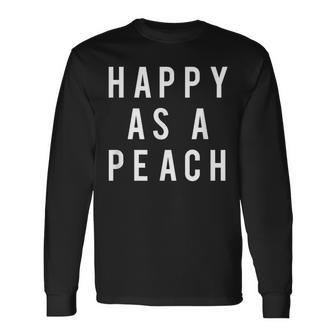 Happy As A Peach Slogan Long Sleeve T-Shirt | Mazezy