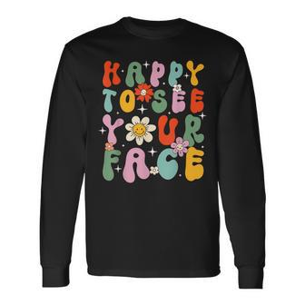 Happy To See Your Face Cute First Day Of School Friend Squad Long Sleeve - Seseable