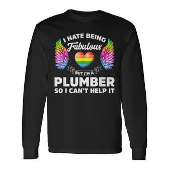 I Hate Being Fabulous But Im A Plumber Gay Pride Long Sleeve T-Shirt T-Shirt | Mazezy