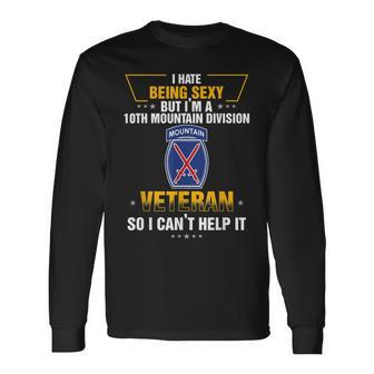 I Hate Being Sexy But Im A 10Th Mountain Division Vet Long Sleeve T-Shirt T-Shirt | Mazezy