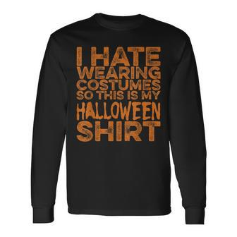 I Hate Wearing Costumes So This Is My Halloween Halloween Long Sleeve T-Shirt T-Shirt | Mazezy