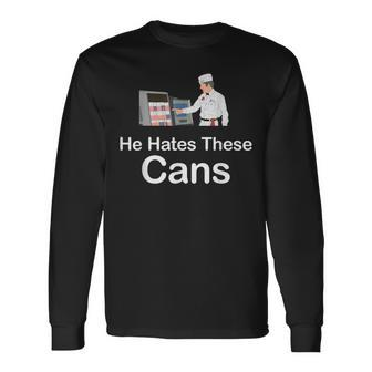 He Hates These Cans Long Sleeve T-Shirt | Mazezy